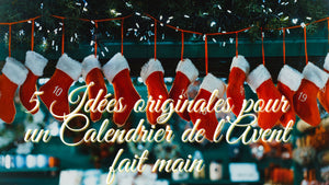 5 Idées originales pour un Calendrier de l’Avent fait main