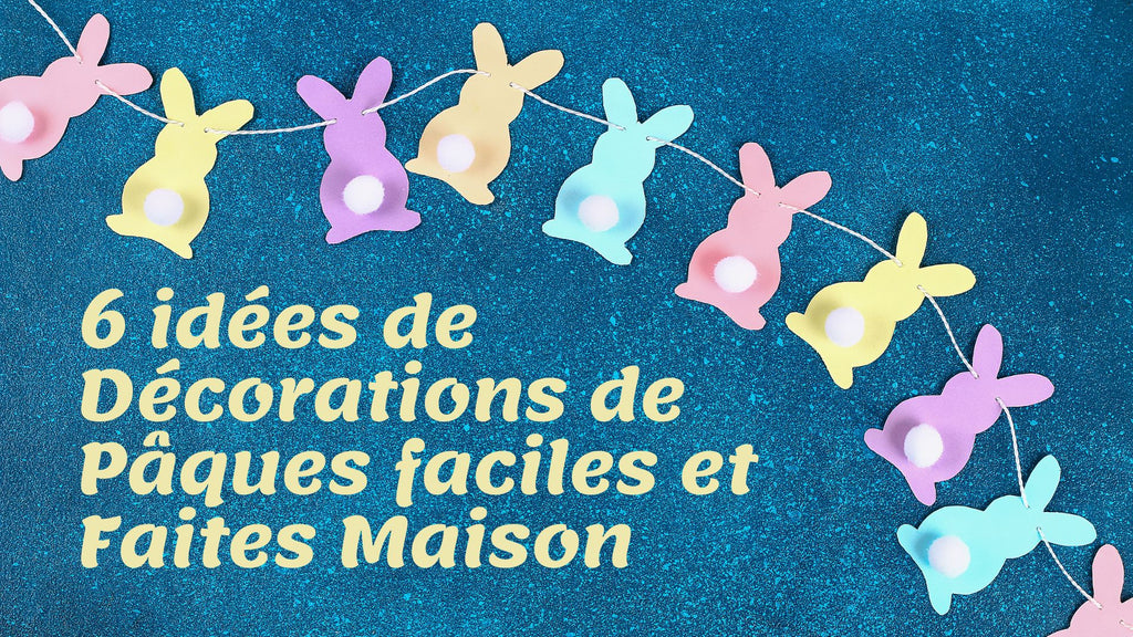 6 idées de Décorations de Pâques faciles et Faites Maison