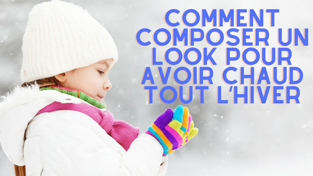 Comment composer un look pour avoir chaud tout l’hiver