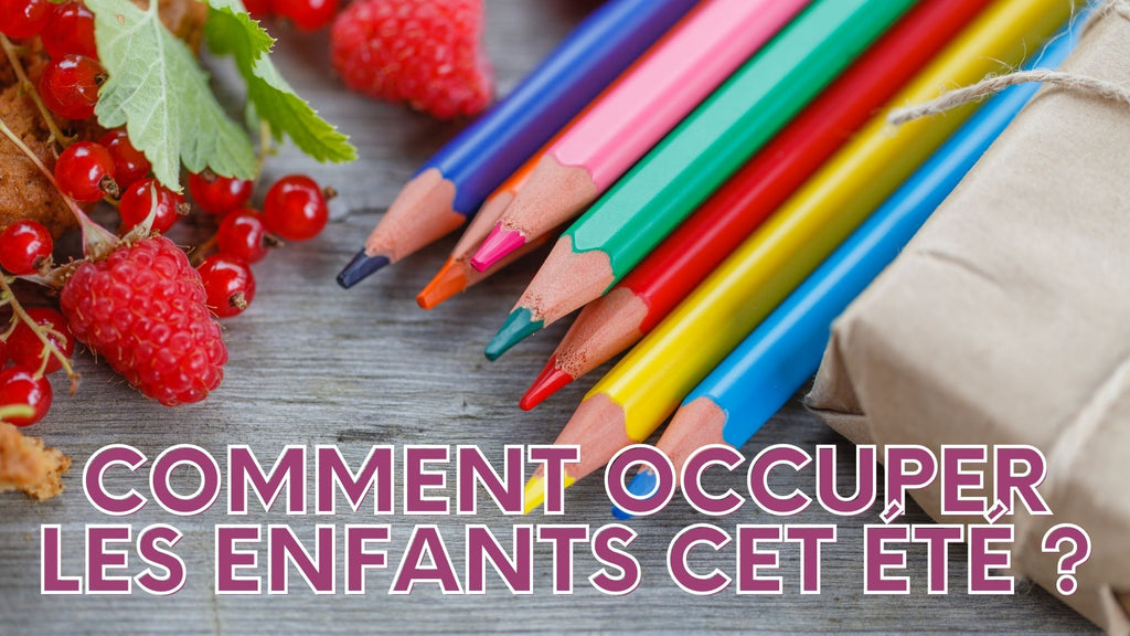 Comment occuper les enfants cet été ?
