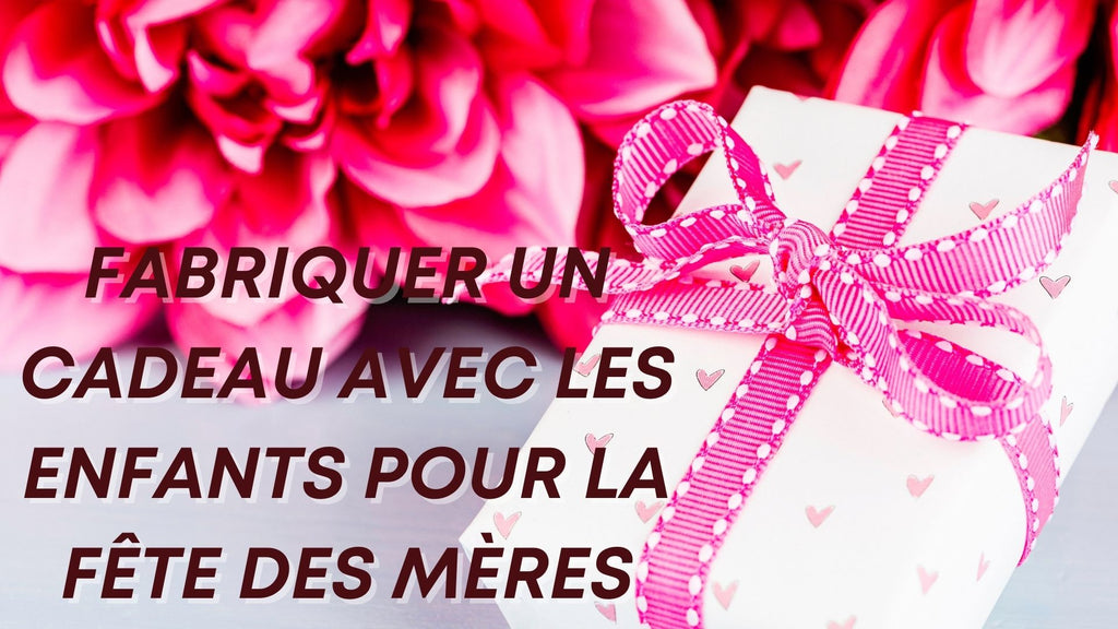 Fabriquer un cadeau avec les enfants pour la fête des mères